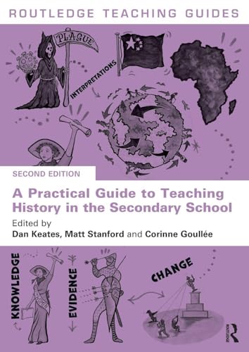 A Practical Guide to Teaching History in the Secondary School (Routledge Teaching Guides)