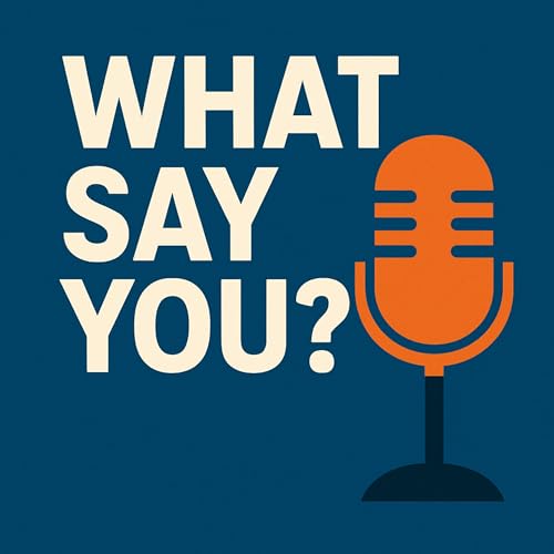 What say you? Podcast Por The Bad Wilf Network arte de portada