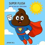 SUPER FLUSH: DER RITTER DES TÖPFCHENS (German Edition)