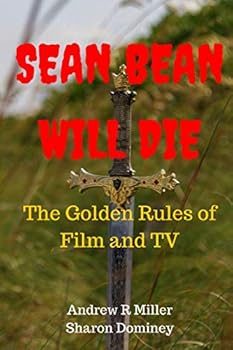 Sean Bean Will Die: The Golden Rules of Film and TV