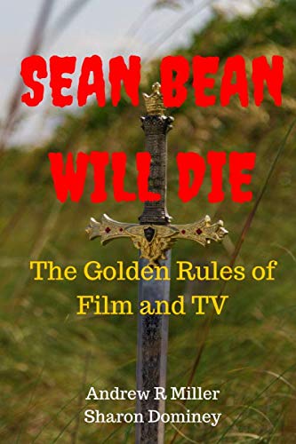 Sean Bean Will Die: The Golden Rules of Film and TV