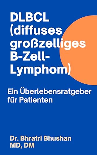 DLBCL (diffuses großzelliges B-Zell-Lymphom): Ein Überlebensratgeber für Patienten