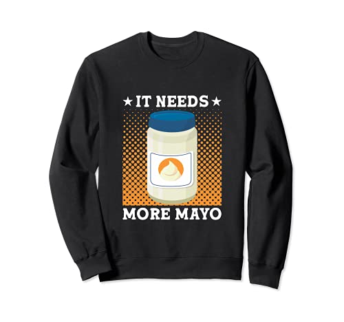 Necesita más Mayo - Mayonesa divertida Sudadera
