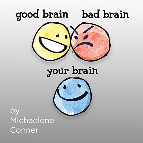 Good Brain Bad Brain Your Brain The Messy Business of