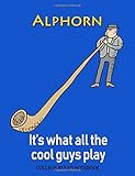  Alphorn: It\'s What All the Cool Guys Play: College-Ruled Notebook