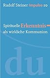 Spirituelle Erkenntnis als wirkliche Kommunion: Werde ein Mensch mit Initiative: Perspektiven (Impulse 10)