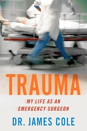 An Unforgettable Journey Through Crisis: A Review of ‘Trauma: My Life as an Emergency Surgeon’ An Unforgettable Journey Through Crisis: A Review of ‘Trauma: My Life as an Emergency Surgeon’