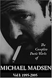 The Complete Poetic Works of Michael Madsen, Vol I: 1995-2005