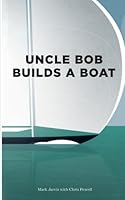 Uncle Bob Builds a Boat: An Industrial Parable about projects & teams 1527206386 Book Cover