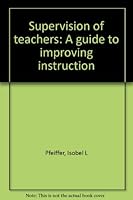 Supervision of Teachers: A Guide to Improving Instruction 0897740459 Book Cover