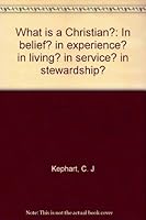 What is a Christian?: In belief? in experience? in living? in service? in stewardship? B00089NS3E Book Cover
