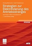 Strategien zur Elektrifizierung des Antriebsstranges: Technologien, Märkte und Implikationen (ATZ/MTZ-Fachbuch)