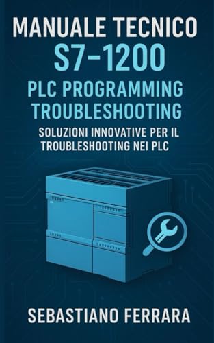 Manuale Tecnico S7-1200: PLC Programming Troubleshooting: Soluzioni Innovative per il Troubleshooting nei PLC