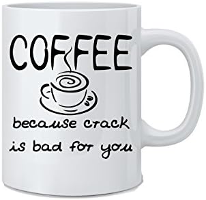 Coffee Because Crack Is Bad For You Funny 11 Ounce Ceramic Coffee and Tea Mug - Great Novelty Gift for Holidays, Men, Women, Wife, Husband, Mom, Dad, Co-Worker, Boss And Friends by Mad Ink Fashions