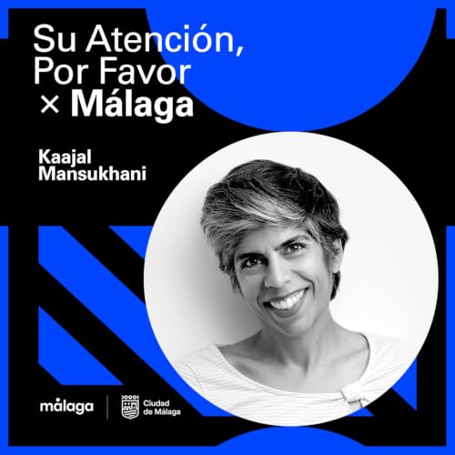 Kaajal Mansukhani &mdash; Crecer entre dos culturas, reinventarse con IA y empezar de cero en la M&aacute;laga tecnol&oacute;gica