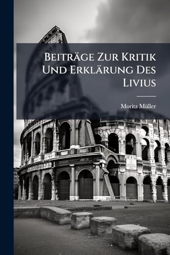 Beiträge Zur Kritik Und Erklärung Des Livius (Afrikaans Edition)