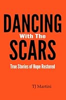Dancing With The Scars: True Stories of Hope Restored 0970501854 Book Cover