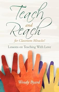 Paperback Teach and Reach for Classroom Miracles!: Lessons on Teaching With Love Book