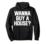 Wanna Buy A House Funny Realtor Real Estate Men Women Gift Pullover Hoodie