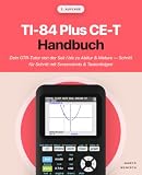 TI-84 Plus CE-T Handbuch: Dein GTR-Tutor von der Sek I bis zu Abitur & Matura – Schritt für Schritt mit Screenshots & Tastenfolgen