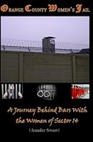 Orange County Women's Jail: A Journey Behind Bars with the Women of Sector 14 0615530206 Book Cover
