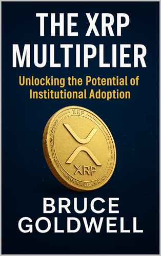 The XRP Multiplier : Unlocking the Potential of Institutional Adoption (The XRP Advantage Series Book 2)