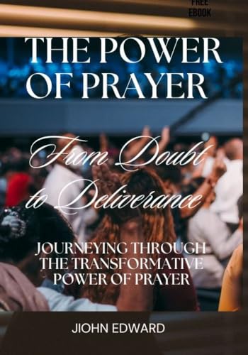 The power of prayer: From Doubt to Deliverance: Journeying through