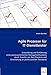 Produktbild Agile Prozesse für IT-Dienstleister: Entwicklung und Einführung eines prozessorientierten Managementsystems durch Transfer von Best Practices und Orientierung an professionellen Standards