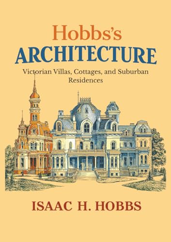 Hobbs's Architecture: Victorian Villas, Cottages, and Suburban Residences