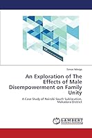 An Exploration of The Effects of Male Disempowerment on Family Unity 3659679178 Book Cover
