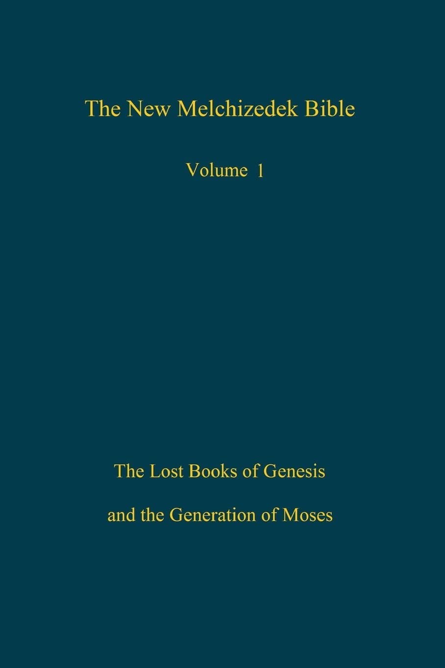 The New Melchizedek Bible, Volume 1: The Lost Books of Genesis and the Generation of Moses