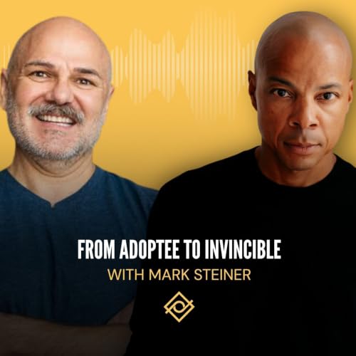 From Adoptee to Invincible with Mark Steiner