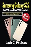  Samsung Galaxy S22, S22+ and S22 Ultra 5G User Guide: The Comprehensive Manual for Beginners and Seniors to Master the Samsung Galaxy S22 series, Complete with Tips, Tricks, plus Exciting New Features