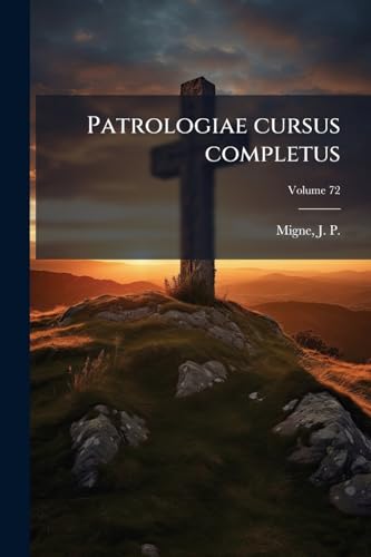 Patrologiae cursus completus: Series latina; Volume 72 (Latin Edition)