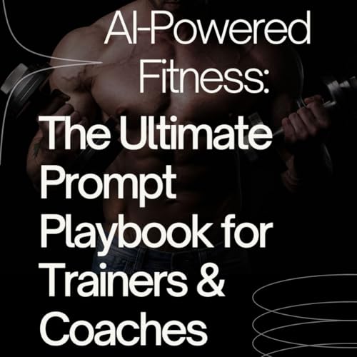 AI Powered Fitness: The Ultimate Prompt Playbook for Trainers & Coaches