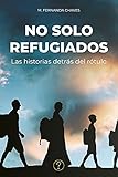  No solo refugiados: Las historias detrás del rótulo