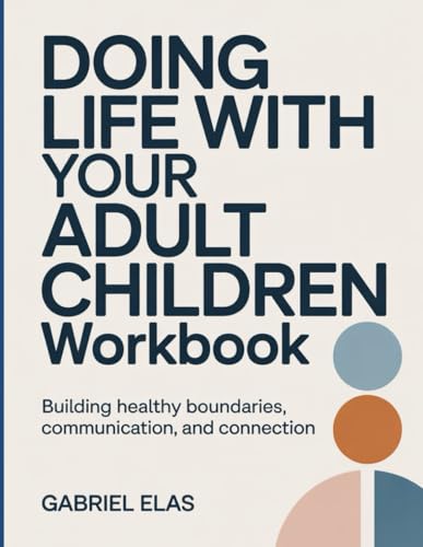 Doing Life With Your Adult Children Workbook: Building Healthy Boundaries, Communication, and Connection