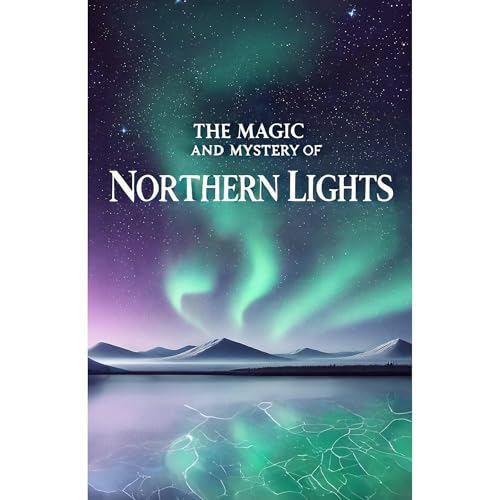 The Magic and Mystery of Northern Lights (Authored by Daniel Fankhauser) episode artwork