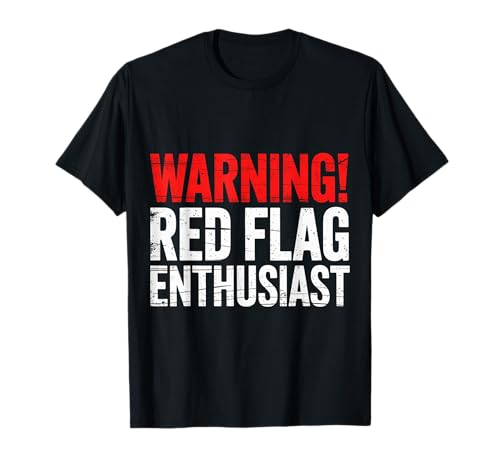 Warning Red Flag Enthusiast Dating Relationship - T-Shirt