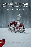  Zarewitsch – Zar:: Die letzte Zarenfamilie des alten Russlands