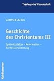 Geschichte des Christentums III: Spätmittelalter - Reformation - Konfessionalisierung (Theologische Wissenschaft / Sammelwerk für Studium und Beruf, Band 7)