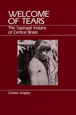 Welcome of Tears: The Tapirape Indians of Central Brazil