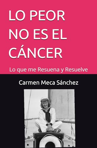 LO PEOR NO ES EL CANCER: Lo que me Resuena y Resuelve
