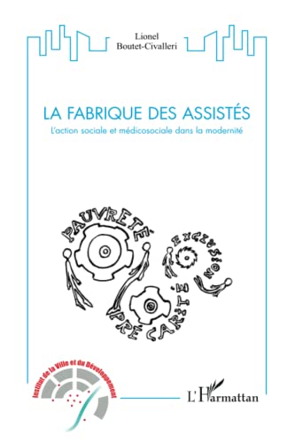 La fabrique des assistés: l'action sociale et