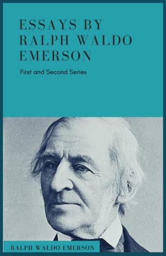 Essays By Ralph Waldo Emerson: (First and Second Series) - Waldo Emerson, Ralph