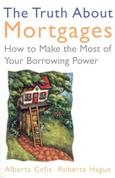 Paperback The Truth About Mortgages: How to Make the Most of Your Borrowing Power Book