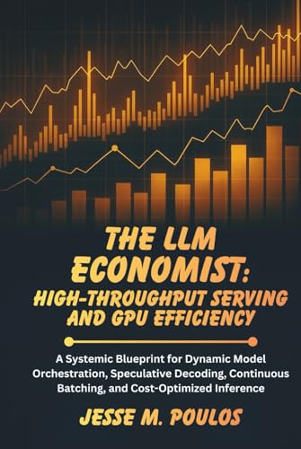 THE LLM ECONOMIST: HIGH-THROUGHPUT SERVING AND GPU EFFICIENCY: A Systemic Blueprint for Dynamic Model Orchestration, Speculative Decoding, Continuous Batching, and Cost-Optimized Inference