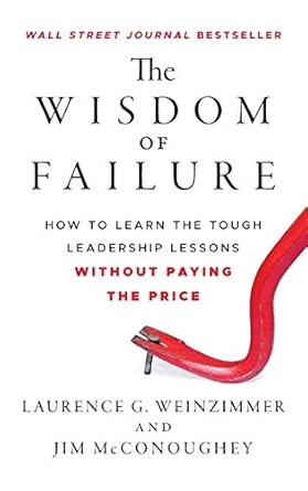 The Wisdom of Failure: How to Learn the Tough Leadership Lessons Without Paying the Price book cover
