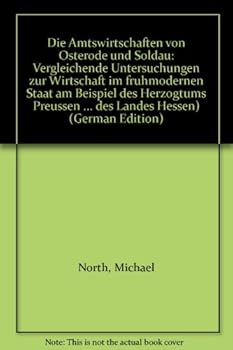 Die Amtswirtschaften Von Osterode Und Soldau: Vergleichende Untersuchungen Zur Wirtschaft Im Fruhmodernen Staat Am Beispiel Des Herzogtums Preussen in