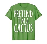 Pretend I'm A Cactus Costume Halloween Funny Lazy Easy Gift T-Shirt